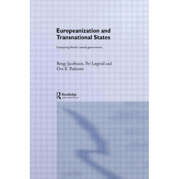 Routledge Advances in European Politics Europeanization and Transnational States: Comparing Nordic Central Governments, Book 17, (Hardcover)