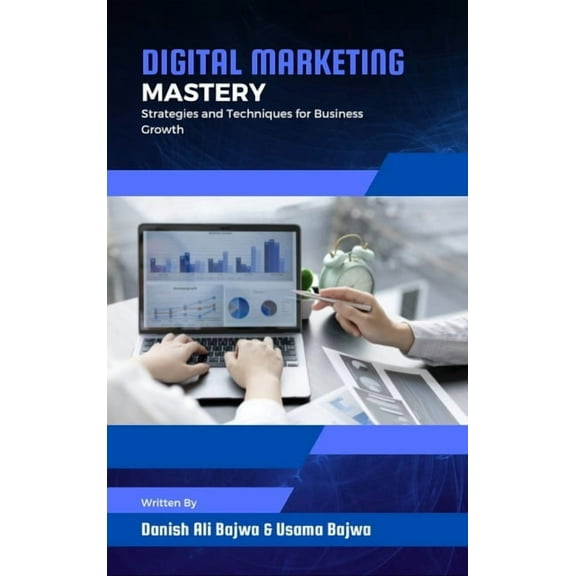 Digital Marketing Mastery: Strategies and Techniques for Business Growth, (Hardcover)