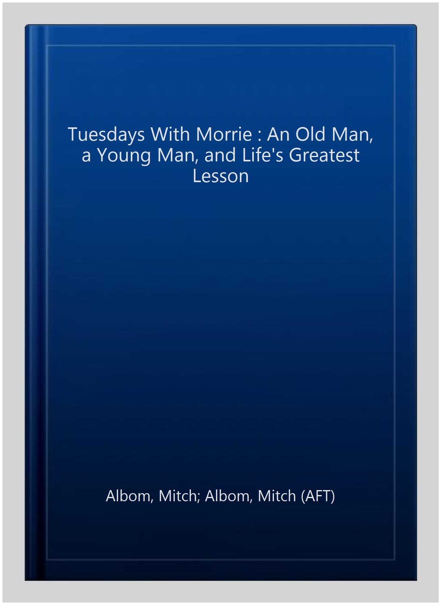 Tuesdays with Morrie: An Old Man, a Young by Albom, Mitch