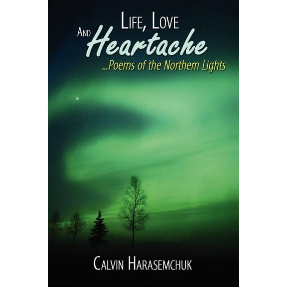 Life, Love And Heartache...Poems of the Northern Lights (Paperback)