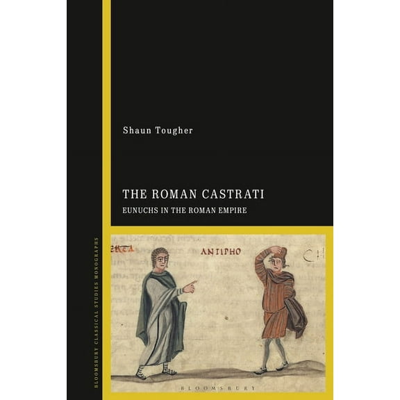 The Roman Castrati: Eunuchs in the Roman Empire, (Paperback)