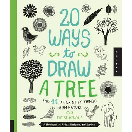 20 Ways to Draw a Tree and 44 Other Nifty Things from Nature : A Sketchbook for Artists, Designers, and