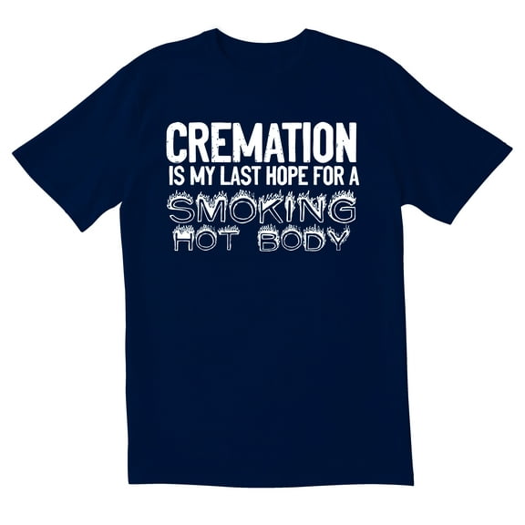 TotallyTorn Cremation Is My Last Hope For A Smoking Hot Body Novelty Sarcastic Funny Men's T Shirts