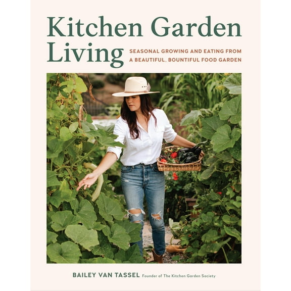 Kitchen Garden Living: Seasonal Growing and Eating from a Beautiful, Bountiful Food Garden, (Hardcover)