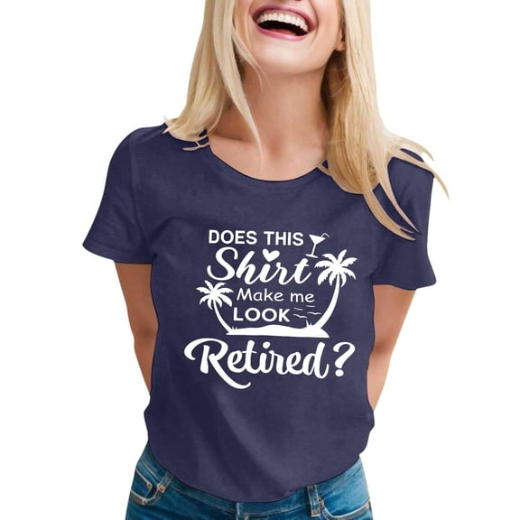 Wxolcjlv Womens Tee Tops Does This Make Me Look Retired Print Crew Neck Short Sleeve Tees,Sizes S-XXXL