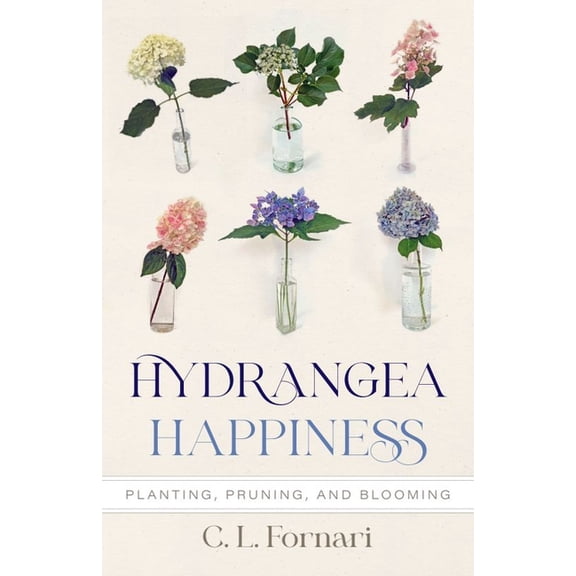 Hydrangea Happiness: Planting, Pruning, and Blooming, (Hardcover)