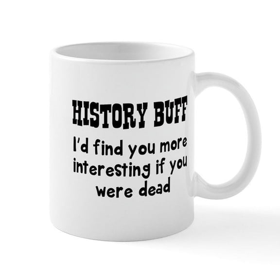 CafePress - History Buff I'd Find You More Interesting If You - 11 oz Ceramic Mug - Novelty Coffee Tea Cup