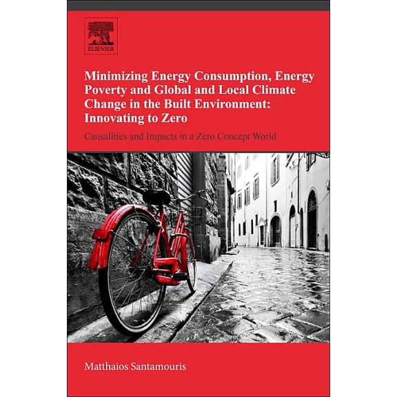 Minimizing Energy Consumption, Energy Poverty and Global and Local Climate Change in the Built Environment: Innovating t, (Paperback)