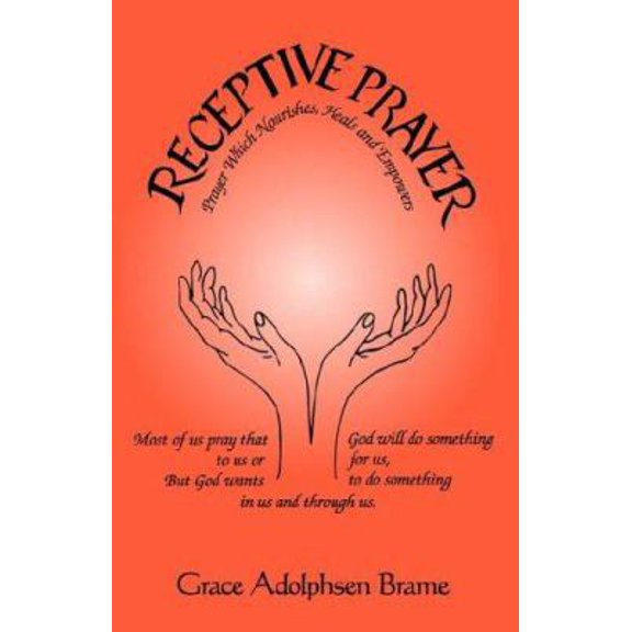 Pre-Owned Receptive Prayer: Through Which God Nourishes, Heals, and Empowers (Paperback) 0976909006 9780976909002