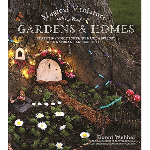 Pre-Owned Magical Miniature Gardens & Homes: Create Tiny Worlds of Fairy Magic & Delight with Natural, Handmade Décor (Paperback) 1624143210 9781624143212