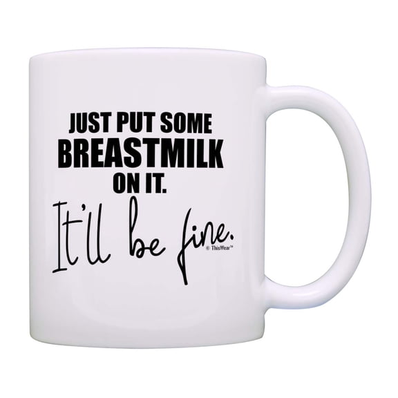 ThisWear Maternity Breastfeeding Put Breastmilk On It Ceramic 11oz Coffee Mug