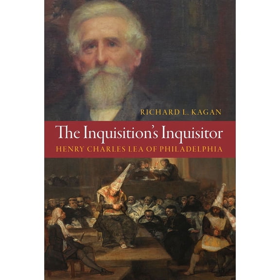 The Inquisition's Inquisitor: Henry Charles Lea of Philadelphia, (Hardcover)