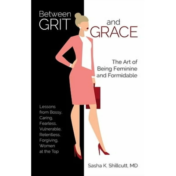 Between Grit and Grace : The Art of Being Feminine and Formidable (Paperback)