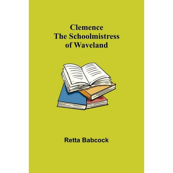 Clemence; The Schoolmistress of Waveland, (Paperback)