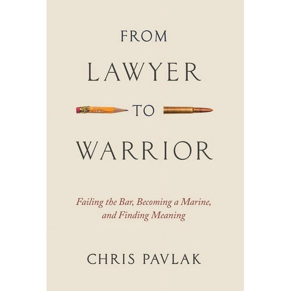 From Lawyer to Warrior: Failing the Bar, Becoming a Marine, and Finding Meaning, (Hardcover)