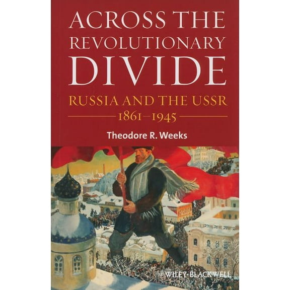 Blackwell History of Russia Across the Revolutionary Divide: Russia and the Ussr, 1861-1945, Book 2333, (Paperback)