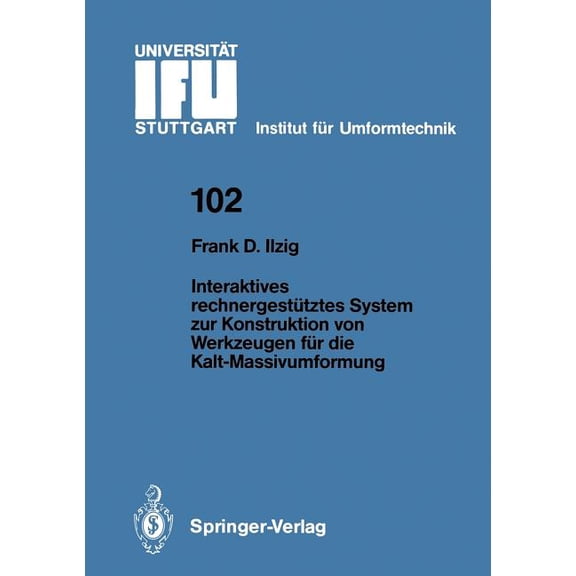 Ifu - Berichte Aus Dem Institut Für Umfo Interaktives Rechnergestütztes System Zur Konstruktion Von Werkzeugen Für Die Kalt-Massivumformung, Book 102, (Paperback)