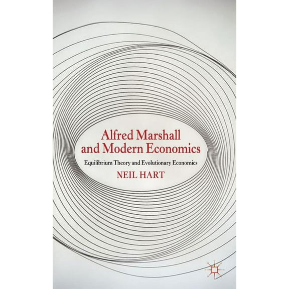 Alfred Marshall and Modern Economics: Equilibrium Theory and Evolutionary Economics, (Hardcover)