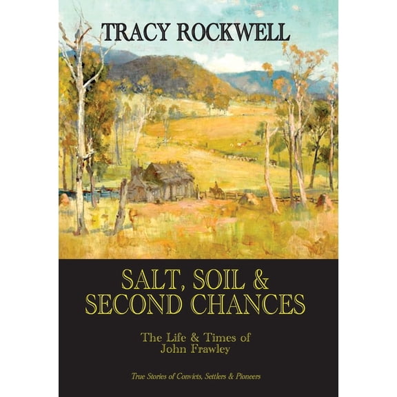 Australian Ancestry Salt, Soil & Second Chances: The Life & Times of John Frawley, Book 1, (Paperback)