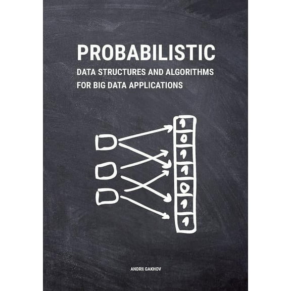 Probabilistic Data Structures and Algorithms for Big Data Applications, (Paperback)