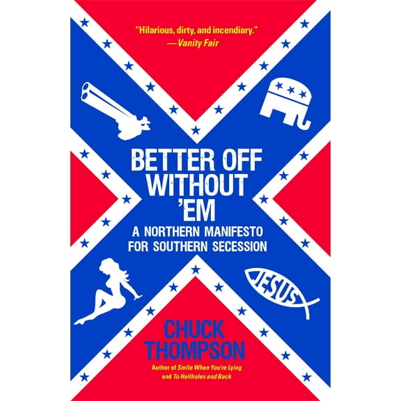 Better Off Without 'Em : A Northern Manifesto for Southern Secession (Paperback)