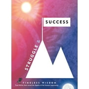 Timeless Wisdom: Struggle and Success : True Stories That Reveal the Depths of the Human Experience (Series #3) (Hardcover)