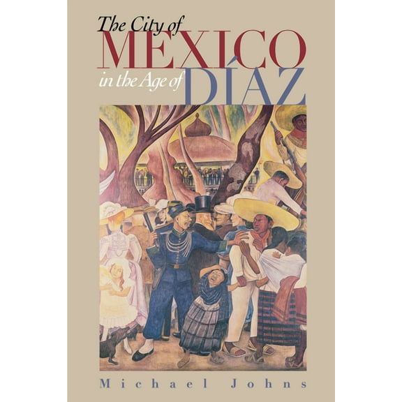 The City of Mexico in the Age of DÃ­az, (Paperback)