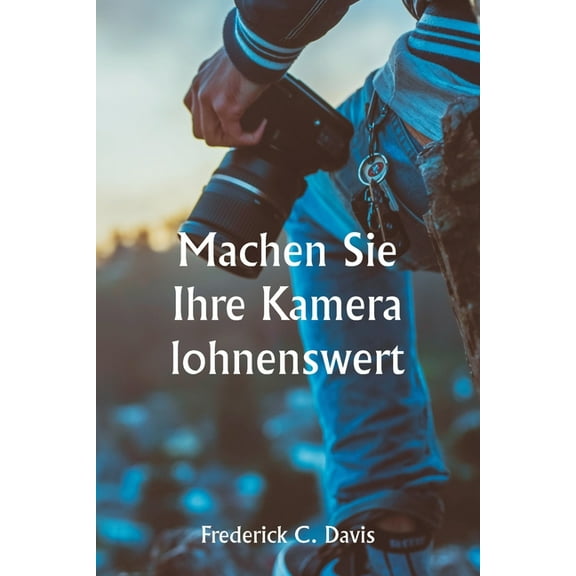 Machen Sie Ihre Kamera lohnenswert, (Paperback)