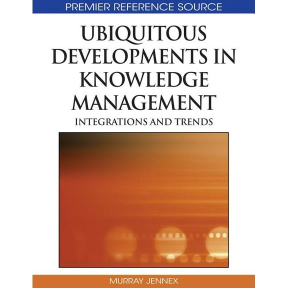 Advances in Knowledge Management Books: Ubiquitous Developments in Knowledge Management: Integrations and Trends (Hardcover)