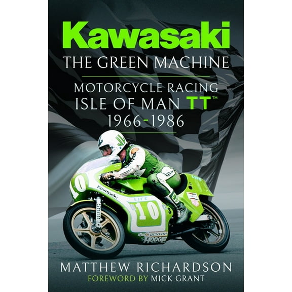 Kawasaki - The Green Machine: Isle of Man Tt, 1966-1986, (Hardcover)