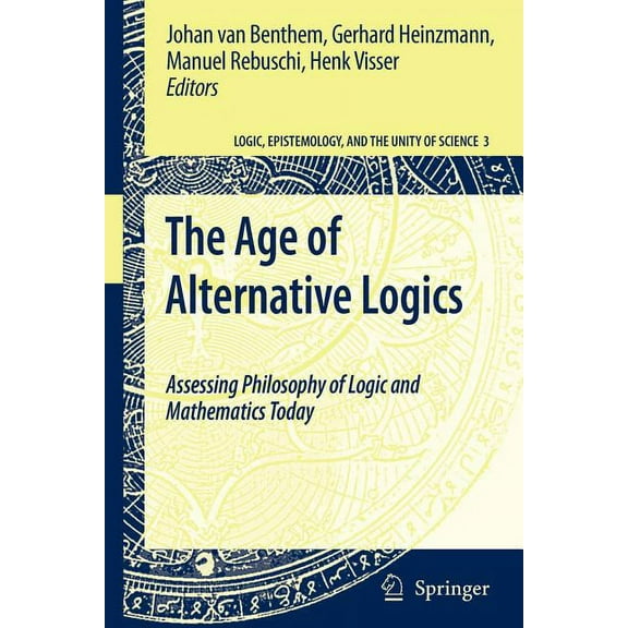 Logic, Epistemology, and the Unity of Sc The Age of Alternative Logics: Assessing Philosophy of Logic and Mathematics Today, Book 3, (Paperback)