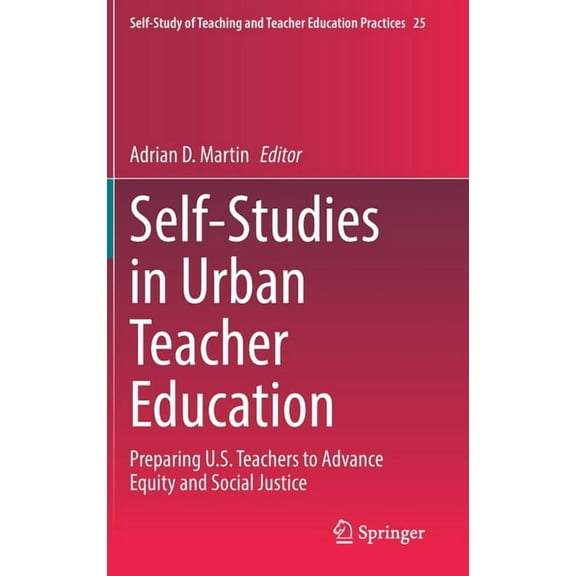 Self-Study of Teaching and Teacher Educa Self-Studies in Urban Teacher Education: Preparing U.S. Teachers to Advance Equity and Social Justice, Book 25, (Hardcover)