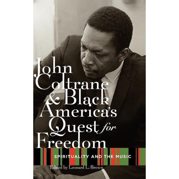 John Coltrane and Black America's Quest for Freedom: Spirituality and the Music, (Hardcover)