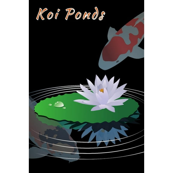 Koi Ponds: Customized Compact Koi Pond Logging Book, Thoroughly Formatted, Great For Tracking Scheduling Routine Maintenance, Including Water Chemistry, Fish Health Much More 120 Page 1660107636