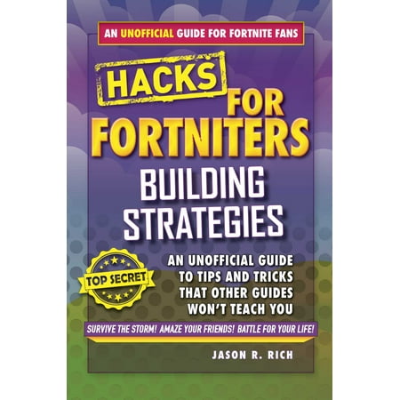 Fortnite Battle Royale Hacks: Building Strategies: An Unofficial Guide to Tips and Tricks That Other Guides Won't Teach You (Best Mobile Hacking Tricks)