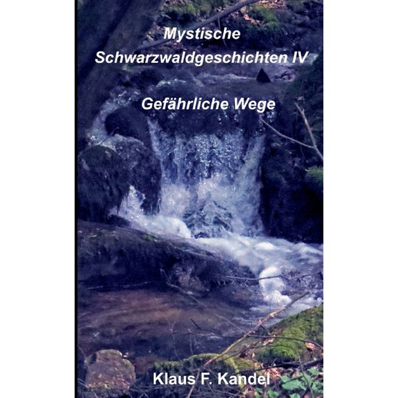 Mystische Schwarzwaldgeschichten IV: Gefährliche Wege, (Paperback)