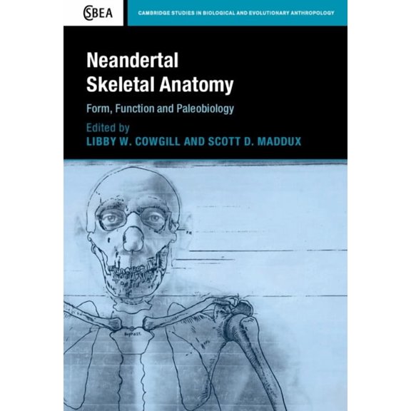 Cambridge Studies in Biological and Evol Neandertal Skeletal Anatomy: Form, Function and Paleobiology, (Hardcover)