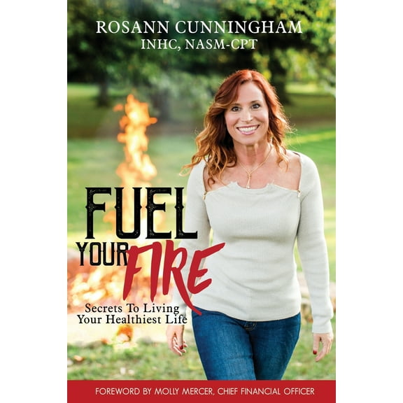 Fuel Your Fire : Secrets to Living Your Healthiest Life (Paperback)