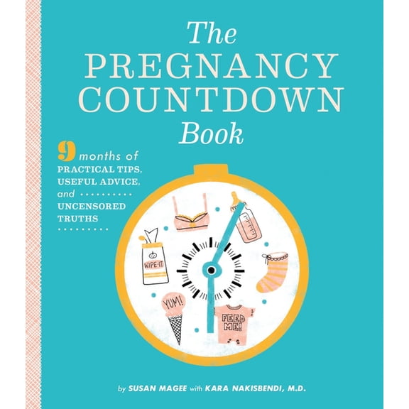 The Pregnancy Countdown Book : Nine Months of Practical Tips, Useful Advice, and Uncensored Truths (Paperback)