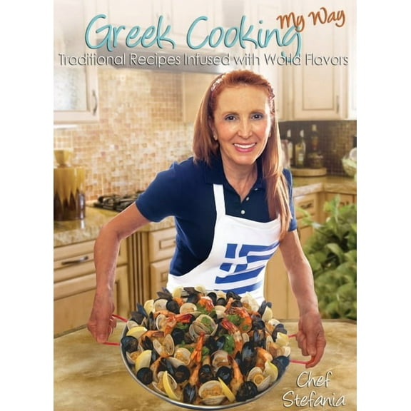 Greek Cooking My Way: Traditional Recipes Infused with World Flavors, (Hardcover)