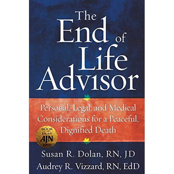 Pre-Owned The End of Life Advisor: Personal, Legal, and Medical Considerations for a Peaceful, Dignified Death (Paperback) 1478716509 9781478716501