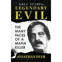 Greg Scarpa, Legendary Evil: The Many Faces Of A Mafia Killer, (Paperback)