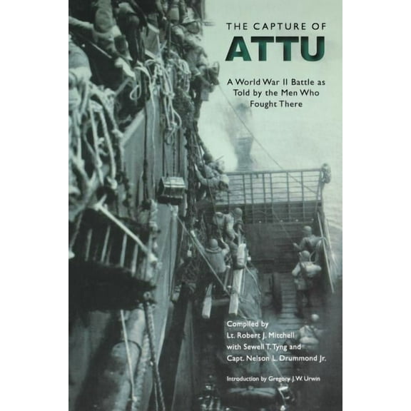 The Capture of Attu: A World War II Battle as Told by the Men Who Fought There, (Paperback)