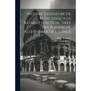 Histoire intrieure de Rome jusqu'a la bataille d'Actium. Tire des Roemische Alterhmer de L. Lange : 1 (Paperback)