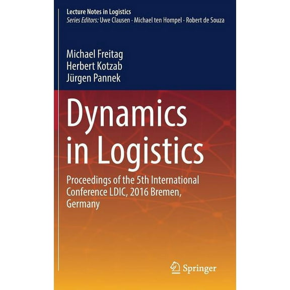 Lecture Notes in Logistics Dynamics in Logistics: Proceedings of the 5th International Conference LDIC, 2016 Bremen, Germany, (Hardcover)