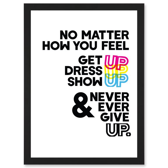 Motivational Get Up Dress Up Show Up Never Give Up Typography Artwork Framed Wall Art Print A4