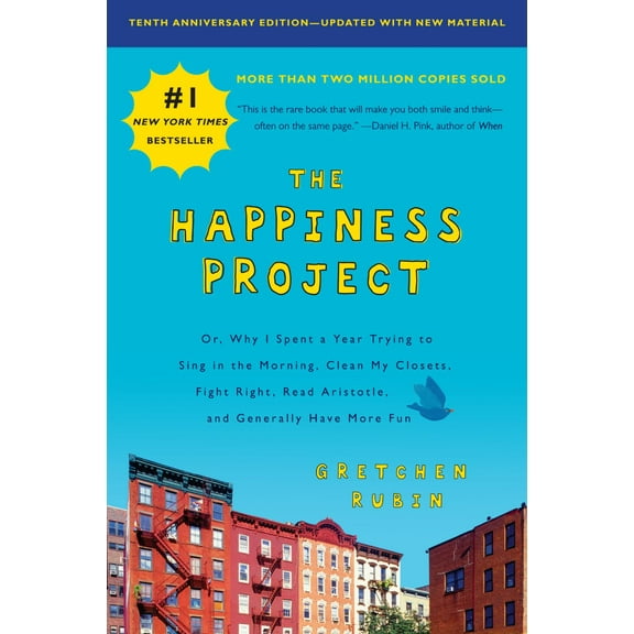 The Happiness Project, Tenth Anniversary Edition: Or, Why I Spent a Year Trying to Sing in the Morning, Clean My Closets, Fight Right, Read Aristotle, and Generally Have More Fun (Paperback)
