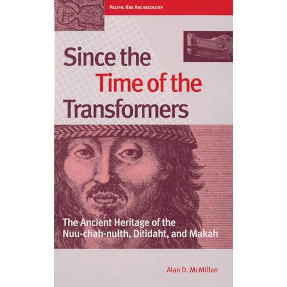Pre-Owned Since the Time of the Transformers: The Ancient Heritage of the Nuu-Chah-Nulth, Ditidaht, and Makah (Paperback) 0774807016 9780774807012