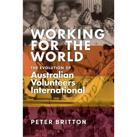 Working for the World: The Evolution of Australian Volunteers International