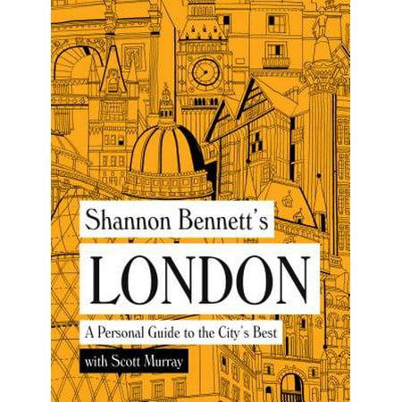 Shannon Bennett's London : A Personal Guide to the City's